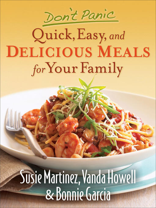 Title details for Don't Panic—Quick, Easy, and Delicious Meals for Your Family by Susie Martinez - Available